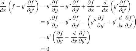  begin{aligned} frac{d}{dx} left( f - y' frac{partial f}{partial y'} right) &=  y'frac{partial f}{partial y}  + y''frac{partial f}{partial y'} + frac{partial f}{partial x} - frac{d}{dx} left( y' frac{partial f}{partial y'} right)  &= y'frac{partial f}{partial y} + y''frac{partial f}{partial y'}  - left( y'' frac{partial f}{partial y'} + y' frac{d}{dx}frac{partial   f}{partial y'} right)  &= y' left( frac{partial f}{partial y}  - frac{d}{dx} frac{partial f}{partial y'} right)  &= 0 end{aligned} 
