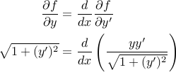  begin{aligned} frac{partial f}{partial y} &= frac{d}{dx} frac{partial f}{partial y'}  sqrt{1 + (y')^2} &= frac{d}{dx} left( frac{yy'}{sqrt{1+(y')^2}} right) end{aligned} 